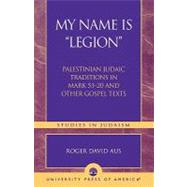 My Name Is Legion Palestinian Judaic Traditions in Mark 5:1-20 and Other Gospel Texts