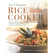 The Ultimate Rice Cooker Cookbook 250 No-Fail Recipes for Pilafs, Risottos, Polenta, Chilis, Soups, Porridges, Puddings, and More, from Start to Finish in Your Rice Cooker