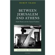 Between Jerusalem and Athens Israeli Theatre and the Classical Tradition