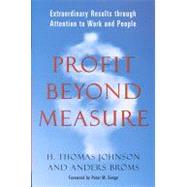 Profit Beyond Measure : Extraordinary Results Through Attention to Work and People