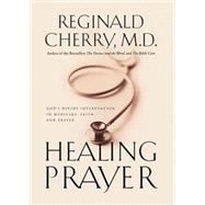 Healing Prayer : God's Divine Intervention in Medicine, Faith and Prayer