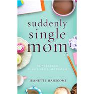 Suddenly Single Mom 52 Messages of Hope, Grace, and Promise