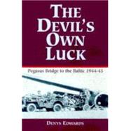 The Devil's Own Luck: From Pegasus Bridge to the Baltic