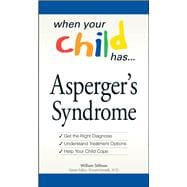 When Your Child Has ... Asperger's Syndrome : Get the Right Diagnosis - Understand Treatment Options - Help Your Child Cope