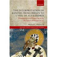 The Interpretation of Kenosis from Origen to Cyril of Alexandria