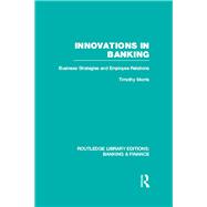 Innovations in Banking (RLE:Banking & Finance): Business Strategies and Employee Relations