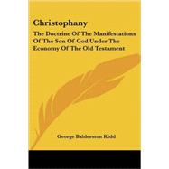 Christophany: The Doctrine of the Manifestations of the Son of God Under the Economy of the Old Testament