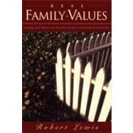 Real Family Values Leading Your Family into the 21st Century with Clarity and Conviction
