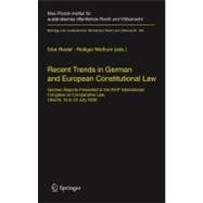Recent Trends in German and European Constitutional Law : German Reports Presented to the XVIIth International Congress on Comparative Law, Utrecht, 16 to 22 July 2006
