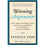 Winning Arguments: What Works and Doesn't Work in Politics, the Bedroom, the Courtroom, and the Classroom