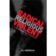Radical, Religious, and Violent The New Economics of Terrorism