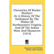 Chronicles of Border Warfare : Or A History of the Settlement by the Whites of Northwestern Virginia and of the Indian Wars and Massacres (1915)