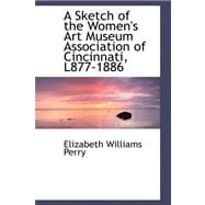 A Sketch of the Women's Art Museum Association of Cincinnati, L877-1886