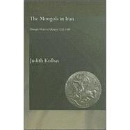 The Mongols in Iran: Chingiz Khan to Uljaytu 1220û1309