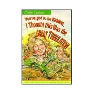 You'Ve Got to Be Kidding, I Thought This Was the Great Tribulation book cover, ISBN 9780884196679