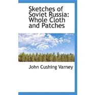 Sketches of Soviet Russia: Whole Cloth and Patches