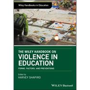 The Wiley Handbook on Violence in Education Forms, Factors, and Preventions