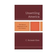 Unsettling America The Uses of Indianness in the 21st Century