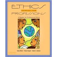 Ethics Across the Professions A Reader for Professional Ethics