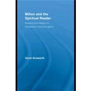 Milton and the Spiritual Reader : Reading and Religion in Seventeenth-Century England