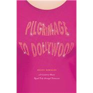 Pilgrimage to Dollywood: A Country Music Road Trip through Tennessee (Culture Trails: Adventures in Travel)