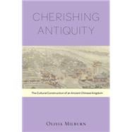 Cherishing Antiquity: The Cultural Construction of an Ancient Chinese Kingdom