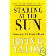 Staring at the Sun : Overcoming the Terror of Death