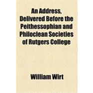 An Address, Delivered Before the Peithessophian and Philoclean Societies of Rutgers College
