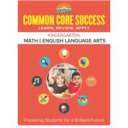 Common Core Success Kindergarten Math & English Language Arts Preparing Students for a Brilliant Future