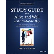 Study Guide for Alive and Well at the End of the Day The Supervisor's Guide to Managing Safety in Operations, Second Edition