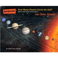 How Many Planets Circle the Sun? And Other Questions about Our Solar System