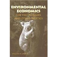 Environmental Economics for Tree Huggers And Other Skeptics