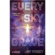 Every Sky a Grave A Novel