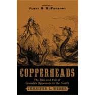 Copperheads The Rise and Fall of Lincoln's Opponents in the North