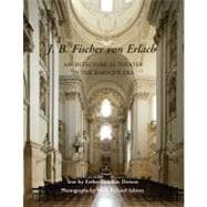 J. B. Fischer Von Erlach : Architecture as Theater in the Baroque Era