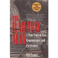 Railway Man : A True Story of War, Remembrance and Forgiveness