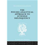A Psycho-Analytical Approach to Juvenile Delinquency: Theory, Case Studies, Treatment