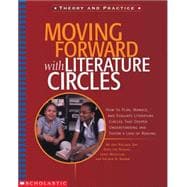Moving Forward With Literature Circles How to Plan, Manage, and Evaluate Literature Circles to Deepen Understanding and Foster a Love of Reading