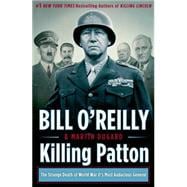 Killing Patton The Strange Death of World War II's Most Audacious General