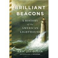 Brilliant Beacons A History of the American Lighthouse