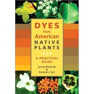 Dyes from American Native Plants : A Practical Guide