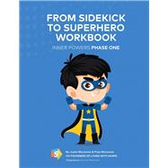 From Sidekick to Superhero Workbook Inner Powers Phase One