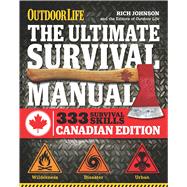 The Ultimate Survival Manual Canadian Edition (Outdoor Life) Urban Adventure, Wilderness Survival, Disaster Preparedness