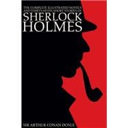 The Complete Illustrated Novels and Thirty-Seven Short Stories of Sherlock Holmes: A Study in Scarlet, The Sign of the Four, The Hound of the Baskervilles, The Valley of Fear, The Adventures, Memoirs & Return of Sherlock Holmes (Engage Books) (Illust