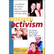 Everyday Activism: A Handbook for Lesbian, Gay, and Bisexual People and their Allies