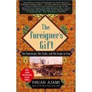 The Foreigner's Gift The Americans, the Arabs, and the Iraqis in Iraq