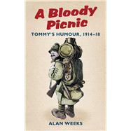 A Bloody Picnic Tommy's Humour, 1914-18