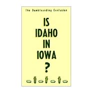 Is Idaho in Iowa? : The Dumbfounding Confusion