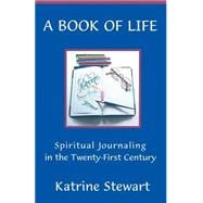 A Book of Life: Spiritual Journaling in the Twenty-First Century