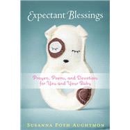 Expectant Blessings Prayers, Poems, and Devotions For You and Your Baby